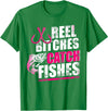 Reel Bitches catch fishes tee Reel Bitches Catch Fishes Funny Fishing T-Shirt - Kelly Green