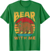 Bears Costume Bear Wild Humor Bear With Me Pun Bears Animal Lover Bear T-Shirt - Kelly Green