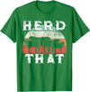 Herd That funny Farmer Tee Gift Cow Lover Farmer Herd That T-Shirt Cow Lover Funny Farmer Tee T-Shirt - Kelly Green