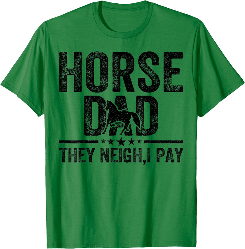 Horse dad they neigh I pay Father's Day Horse Dad Horse dad they neigh I pay Father's Day Horse Lover T-Shirt - Kelly Green