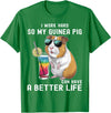 Cute Guinea Pig Drinking Cocktail Sunglasses Lover I Work Hard So My Guinea Pig Can Have A Better Life Lovers T-Shirt - Kelly Green