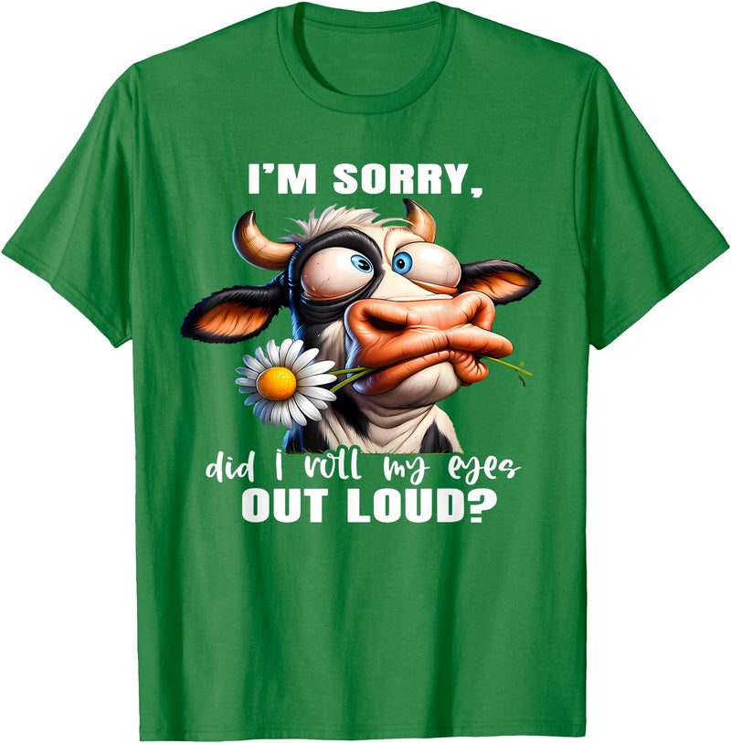 Cow Funny I'm Sorry Did I Roll My Eyes Out Loud I'm Sorry Did I Roll My Eyes Out Loud Funny Cow Daisy Flower T-Shirt - Kelly
