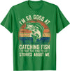 Funny Fisherman Fish Saying Mens Fishing Funny Fisherman Bass Fishing Jokes Fish T-Shirt - Kelly Green