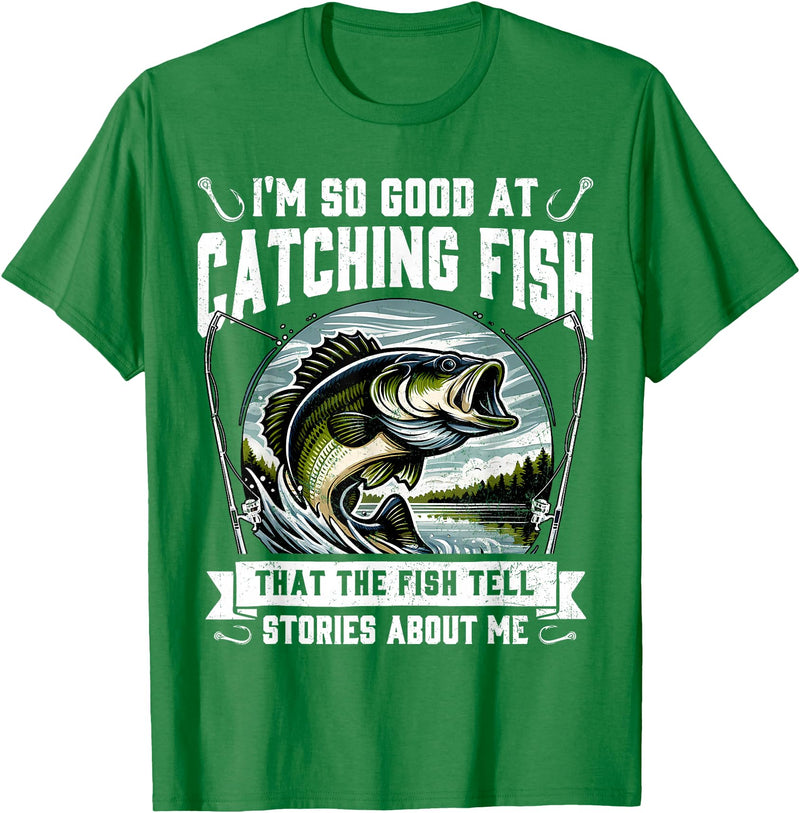 Funny Fishing Fisherman For Men Dad I'm So Good At Catching Fish Design Funny Fishing Fisherman T-Shirt - Kelly Green