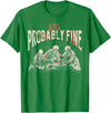 Funny It's Probably Fine Skeletons Tee Shirt It's Probably Fine Skeletons T-Shirt - Kelly Green