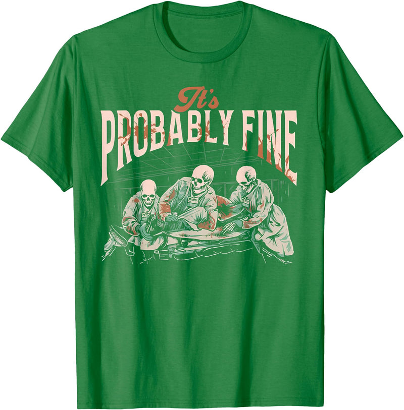 Funny It's Probably Fine Skeletons Tee Shirt It's Probably Fine Skeletons T-Shirt - Kelly Green