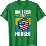 Funny Humorous and Meme quotes Ukraine Don´t Push the Horses - Funny Meme Quote for Sarcastic Minds T-Shirt - Kelly Green