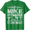 Father's Day Gift Funny Shirt - Mike Name Tee If Mike Can't Fix it We're All Screwed Funny Fathers Gift T-Shirt - Kelly Green