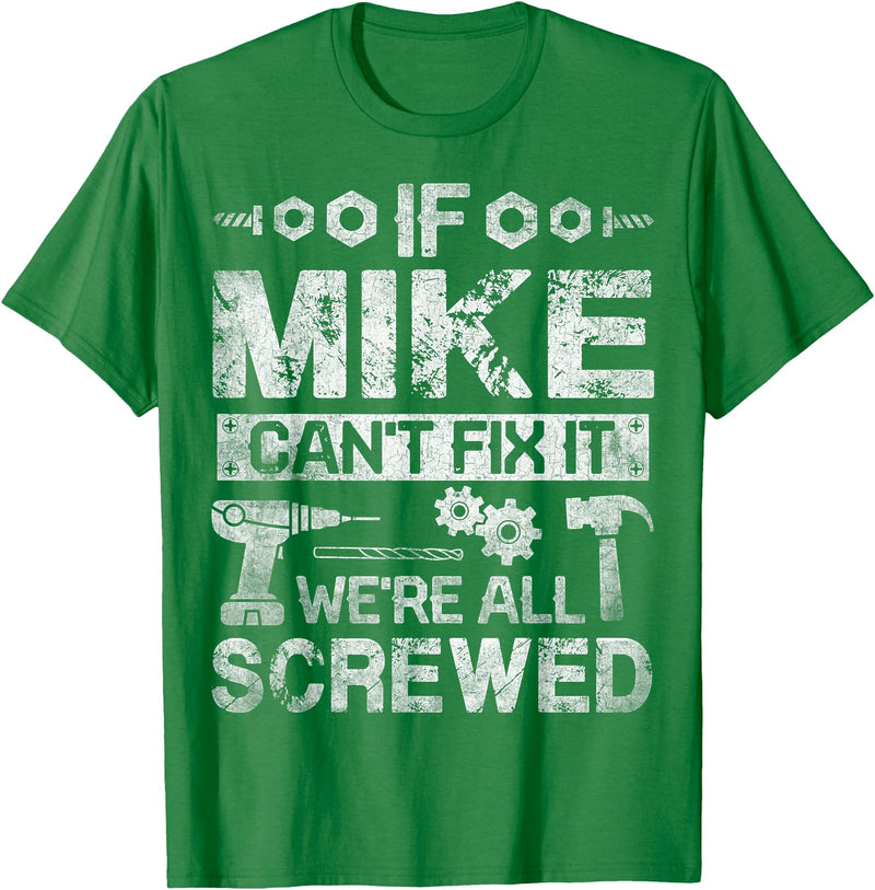 Father's Day Gift Funny Shirt - Mike Name Tee If Mike Can't Fix it We're All Screwed Funny Fathers Gift T-Shirt - Kelly Green