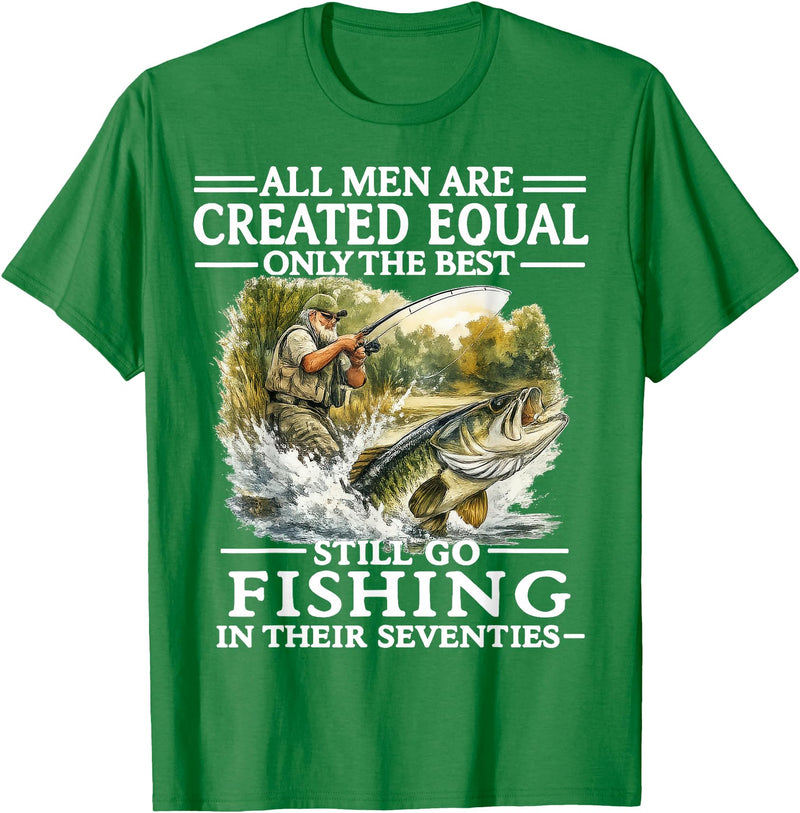 Funny The Best Still Go Fishing In Their Seventies All Men are Created Equal Only The Best Still Go Fishing T-Shirt - Kelly Green