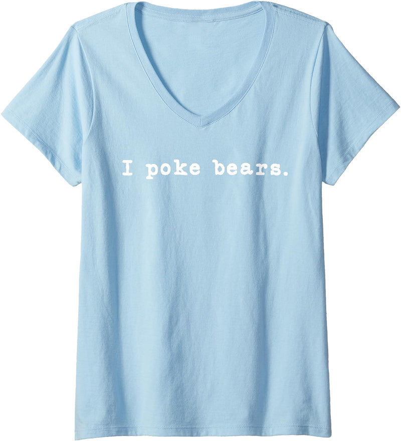 Funny I Poke the Bear Tees and Bear Gifts Womens I Poke Bears Funny Sarcastic Bravery V-Neck T-Shirt - Baby Blue
