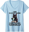 Sarcasm Humor Saying Cat Gift For Mens Womens Womens Funny I Have Selective Hearing You Werent Selected Cat Humor V-Neck