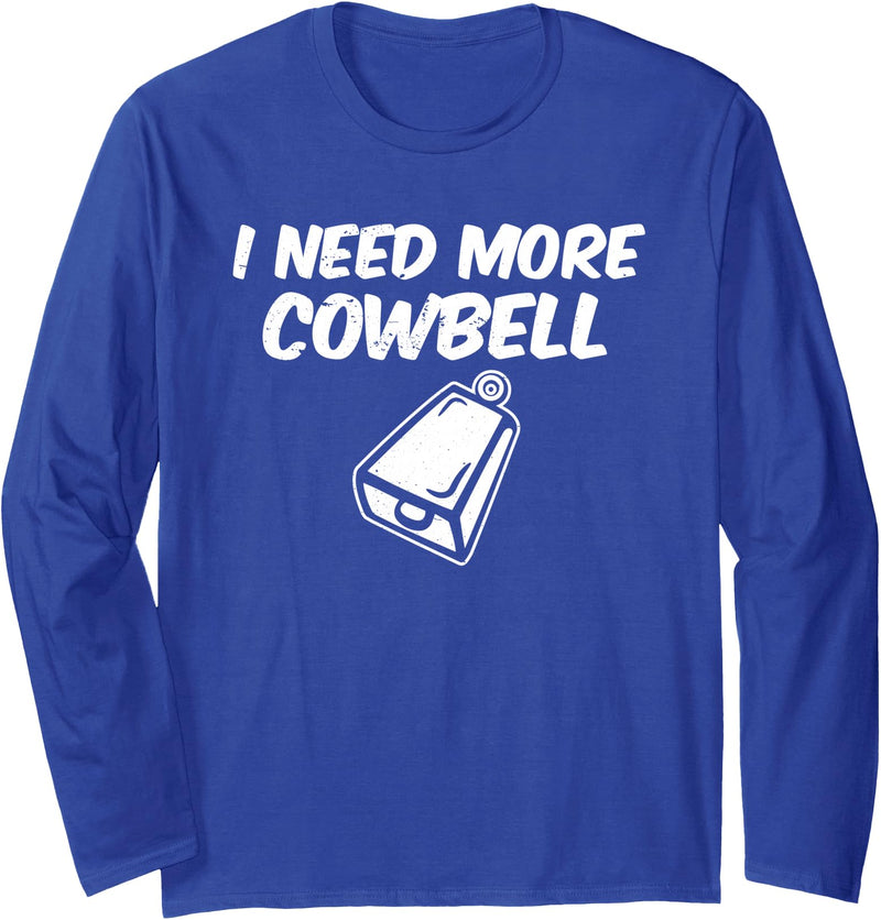 I Need More Cowbell Long Sleeve T-Shirt - Royal Blue