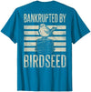 Bankrupted By Birdseed Bird Watching Humor Bankrupted By Birdseed Funny Bird Watching Lover 2 Sides T-Shirt - size chart