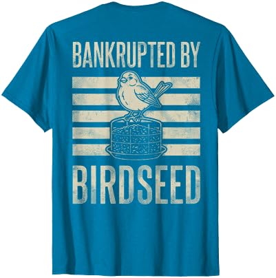 Bankrupted By Birdseed Bird Watching Humor Bankrupted By Birdseed Funny Bird Watching Lover 2 Sides T-Shirt - size chart