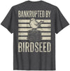 Bankrupted By Birdseed Bird Watching Humor Bankrupted By Birdseed Funny Bird Watching Lover 2 Sides T-Shirt - size chart