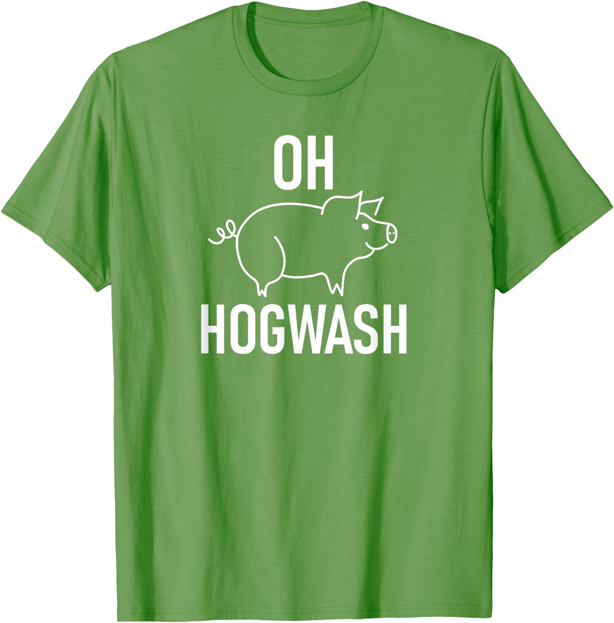 Pig One Liners, Quotes, Sayings, Gift Ideas Pig Pun Oh Hogwash, Funny, Joke, Sarcastic, Family T-Shirt - Grass Green