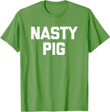 Funny Shirt With Saying & Funny T-Shirts Nasty Pig T-Shirt funny saying sarcastic novelty humor cool T-Shirt - Grass Green