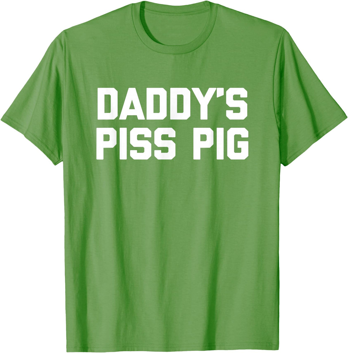 Funny Sayings & Funny Designs Daddy's Piss Pig - Funny Saying Sarcastic Novelty Urine Piss T-Shirt - Grass Green