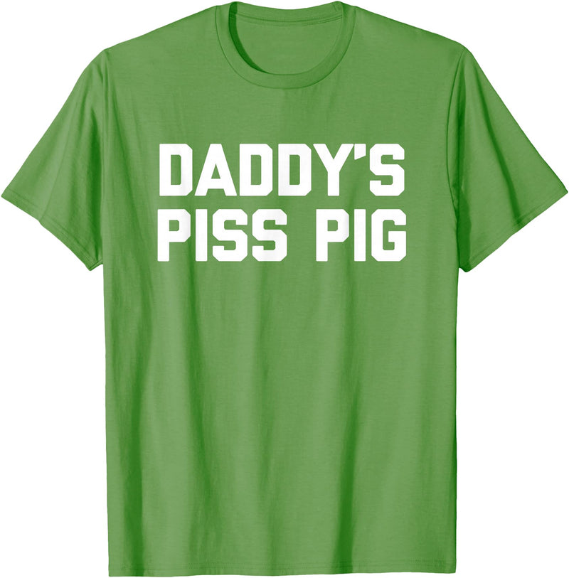Funny Sayings & Funny Designs Daddy's Piss Pig - Funny Saying Sarcastic Novelty Urine Piss T-Shirt - Grass Green