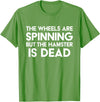 The Wheels Are Spinning But The Hamster Is Dead Funny Saying T-Shirt - Grass Green