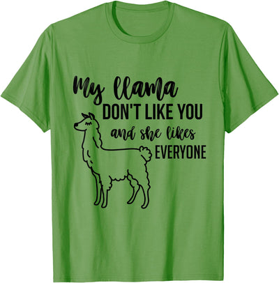 Llama tshirts My llama don't like you and she likes everyone