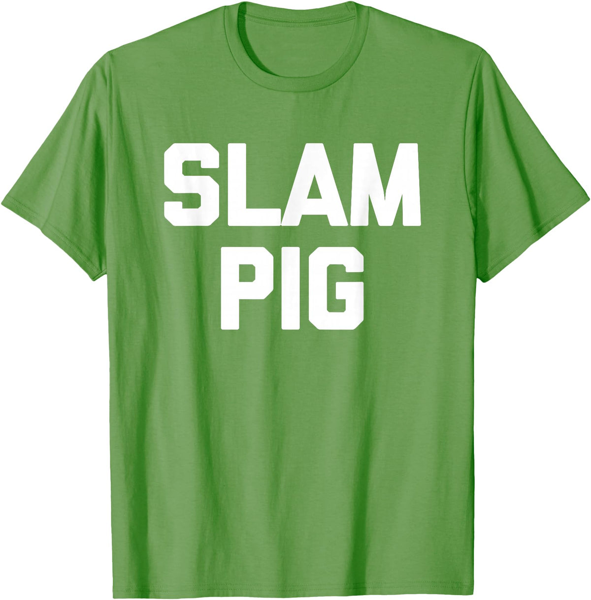 Funny Sex Sayings & Funny Sexy Designs Slam Pig - Funny Saying Sarcastic Cute Cool Sexy Novelty Sex T-Shirt - Grass Green