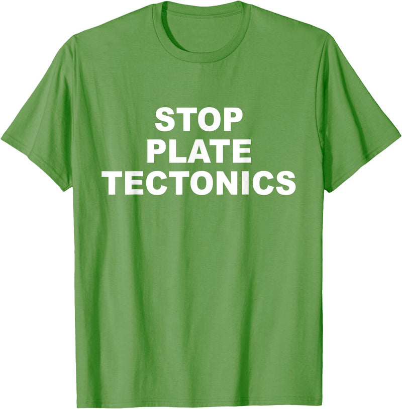 Stop Plate Tectonics Funny Apparel T-Shirt - Grass Green