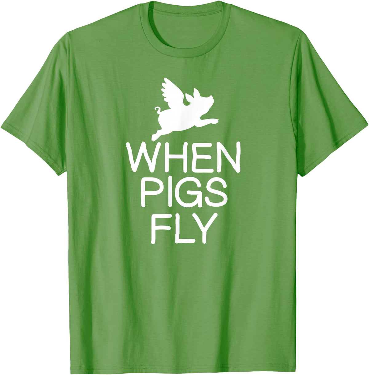 Classic Comic Humor Sayings Quotes T-shirts Funny When Pigs Fly Joke Sarcastic Family T-Shirt - Grass Green