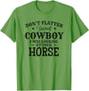 Horse Lover Gifts Don't Flatter Yourself Cowboy I was Looking At Your Horse T-Shirt - Grass Green
