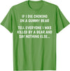 Funny Sayings Hilarious Jokes Humorous Memes Gear If I Die Choking On A Gummy Bear Funny Saying Sarcastic Joke T-Shirt - Grass Green