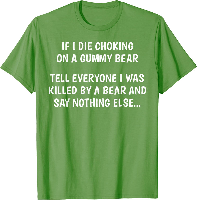 Funny Sayings Hilarious Jokes Humorous Memes Gear If I Die Choking On A Gummy Bear Funny Saying Sarcastic Joke T-Shirt - Grass Green