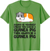 Funny Guinea Pig Lover Gifts Always Be Yourself Unless You Can Be A Guinea Pig T-Shirt - Grass Green