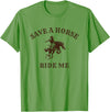 Save a horse ride me - funny cowboy western inappropriate T-Shirt - Grass Green