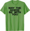 Funny Horse Be With You Tee May The Horse Be With You Funny Horse Novelty T Shirt T-Shirt - Grass Green