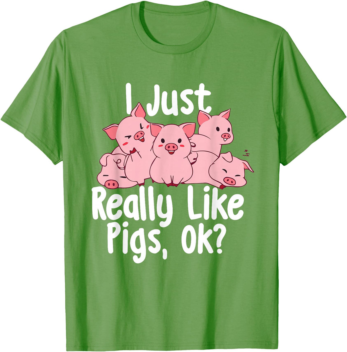 Funny Pig Lover Shirts I Just Really Like Pigs - Pig Lover Pig Farming Farmer T-Shirt - Grass Green