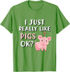Funny Pig Lover Apparel Pig Apparel for Pig Lovers I Really Like Pigs T-Shirt - Grass Green