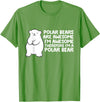 Arctic Polar Bear Tees And Gifts Polar Bears are Awesome Therefore I'm A Polar Bear T-Shirt - Grass Green