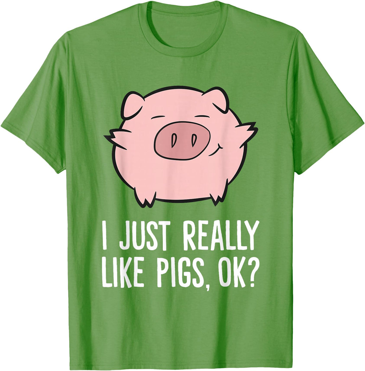 Funny Pigs Gifts And Pig Farmer Apparels Pigs Lover I Just Really Like Pigs, OK? Cute Pigs T-Shirt - Grass Green