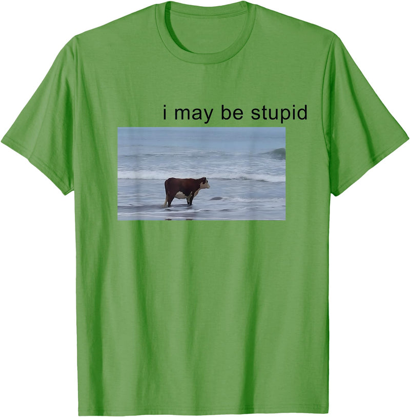 I May Be Stupid Cow Meme i may be stupid Funny T-Shirt - Grass Green