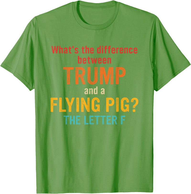 What's The Difference Between Trump & Flying Pig? What's The Difference Between Trump and A Flying Pig? T-Shirt - Grass Green