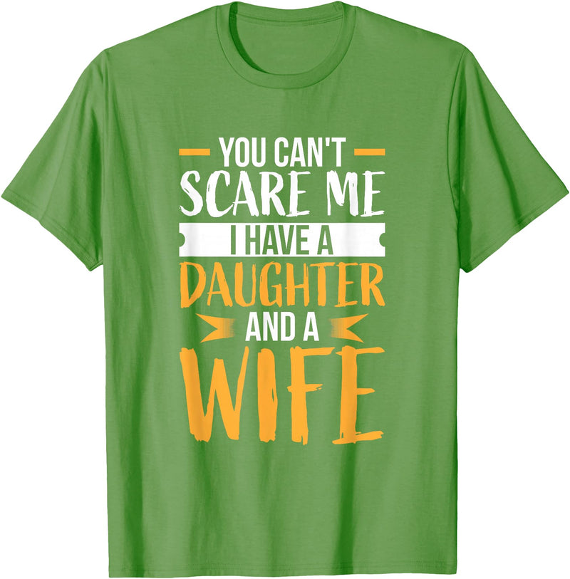 Fahter's Day Tee Shirt Mens You Can't Scare Me I Have One Daughter and A Wife T-Shirt T-Shirt - Grass Green
