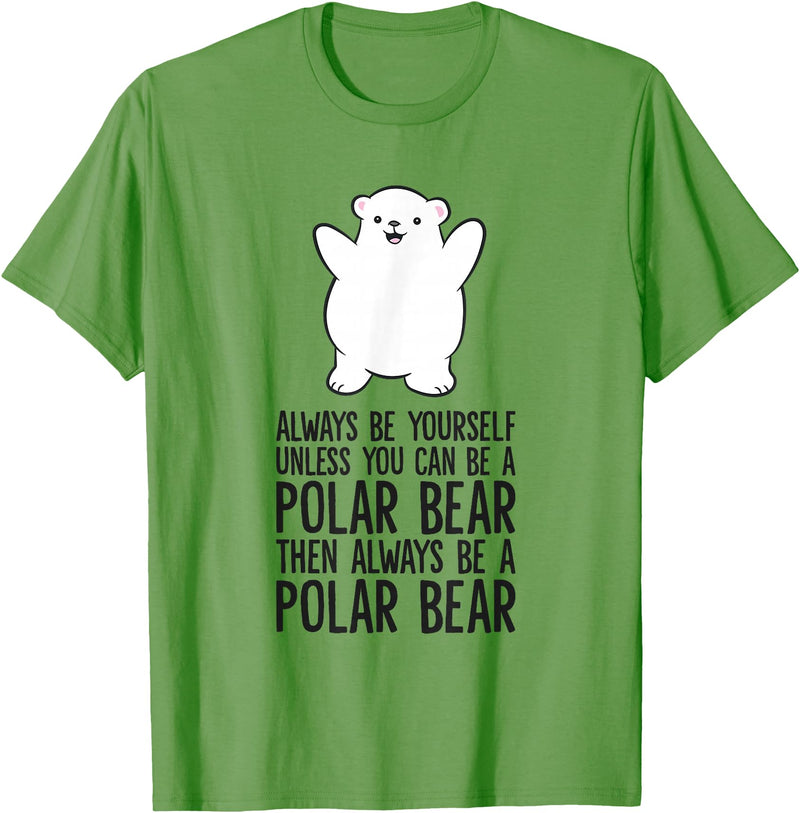 Arctic Polar Bear Tees And Gifts Always Be Yourself Unless You Can Be A Polar Bear T-Shirt - Grass Green