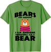 Bear Shirts Bears are Awesome, I am Awesome, Therefore I am a Bear T-Shirt - Grass Green