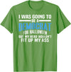 I was Going to Be A Democrat for Halloween Political T-Shirt - Grass Green