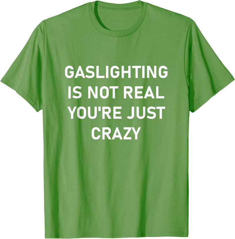 CUTE BUTTERFLY Gaslighting is Not Real You're just Crazy T-Shirt - Grass Green