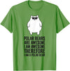 Arctic Polar Bear Gifts And Tees Polar Bears Are Awesome. I'm Awesome I'm a Polar Bear T-Shirt - Grass Green