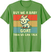 Goat Lover Farm Animal Farmer Gift Buy Me A Baby Goat Then We Can Talk Funny Farmer Goat T-Shirt - Grass Green
