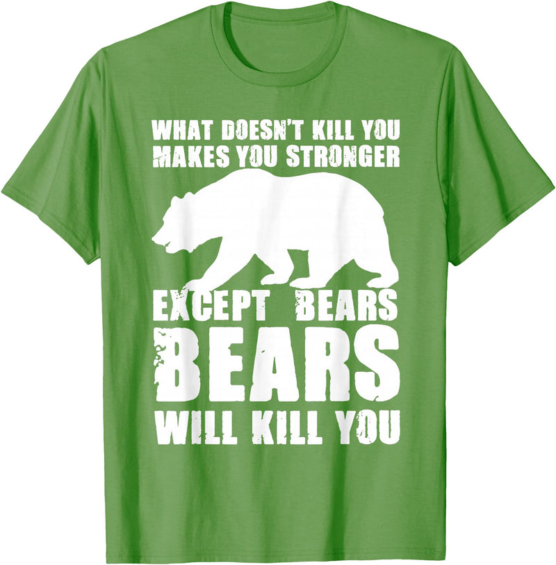 Wild Grizzly Brown Big Animal Creature Hunter What Doesn't Kill You Makes You Stronger Except Bears Gifts T-Shirt - Grass Green