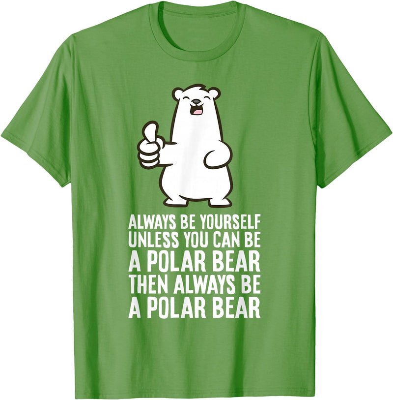 Cute Polar Bear Gifts And Tees Always Be Yourself Unless You Can Be A Polar Bear T-Shirt - Grass Green
